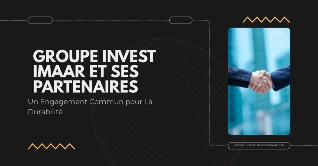 Groupe Invest Imaar et Ses Partenaires: Un Engagement Commun pour La Durabilité
